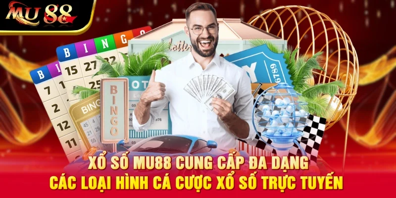 Xổ số MU88 cung cấp đa dạng các loại hình cá cược xổ số trực tuyến 